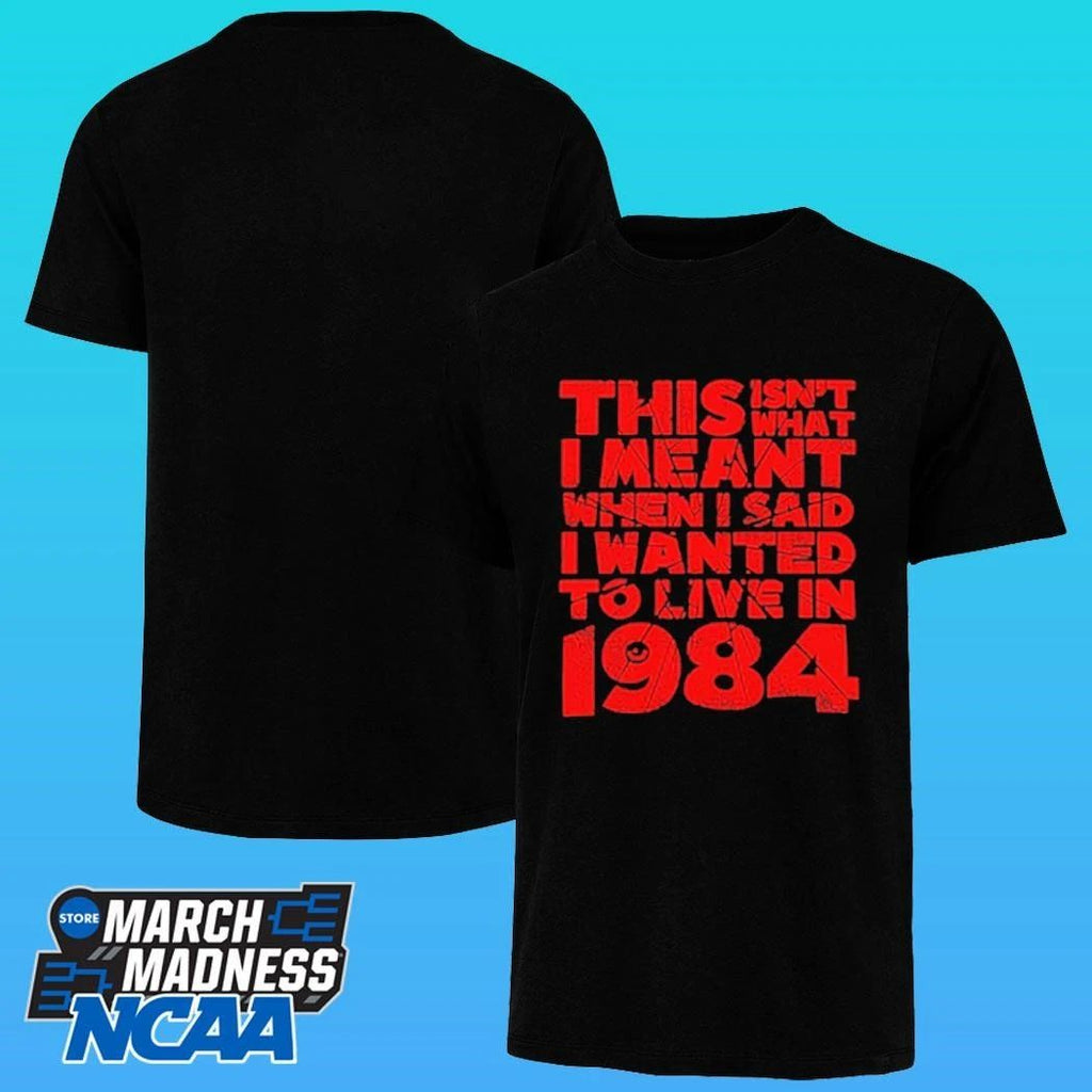 This Isn’t What I Meant When I Said I Wanted To Live In 1984 Shirt