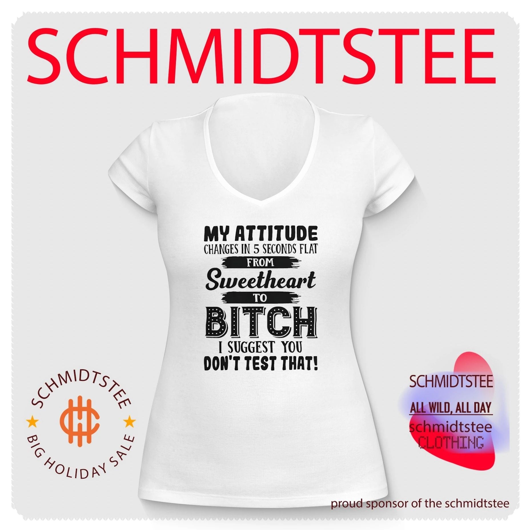 My attitude changes in 5 seconds flat from sweetheart to bitch I suggest you don’t test that shirt