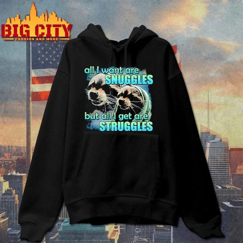All I Want Are Snuggles But All I Get Are Struggles Graphic Shirt