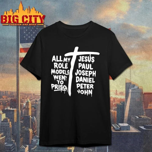 All My Role Models Went To Prison Jesus Paul Joseph Daniel Peter John T-Shirt