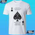 If You Can’t Change The Cards You’re Dealt Change How You Play Your Hand Shirt