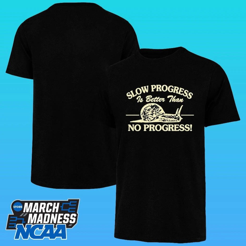 Slow Progress Is Better Than No Progress Shirt