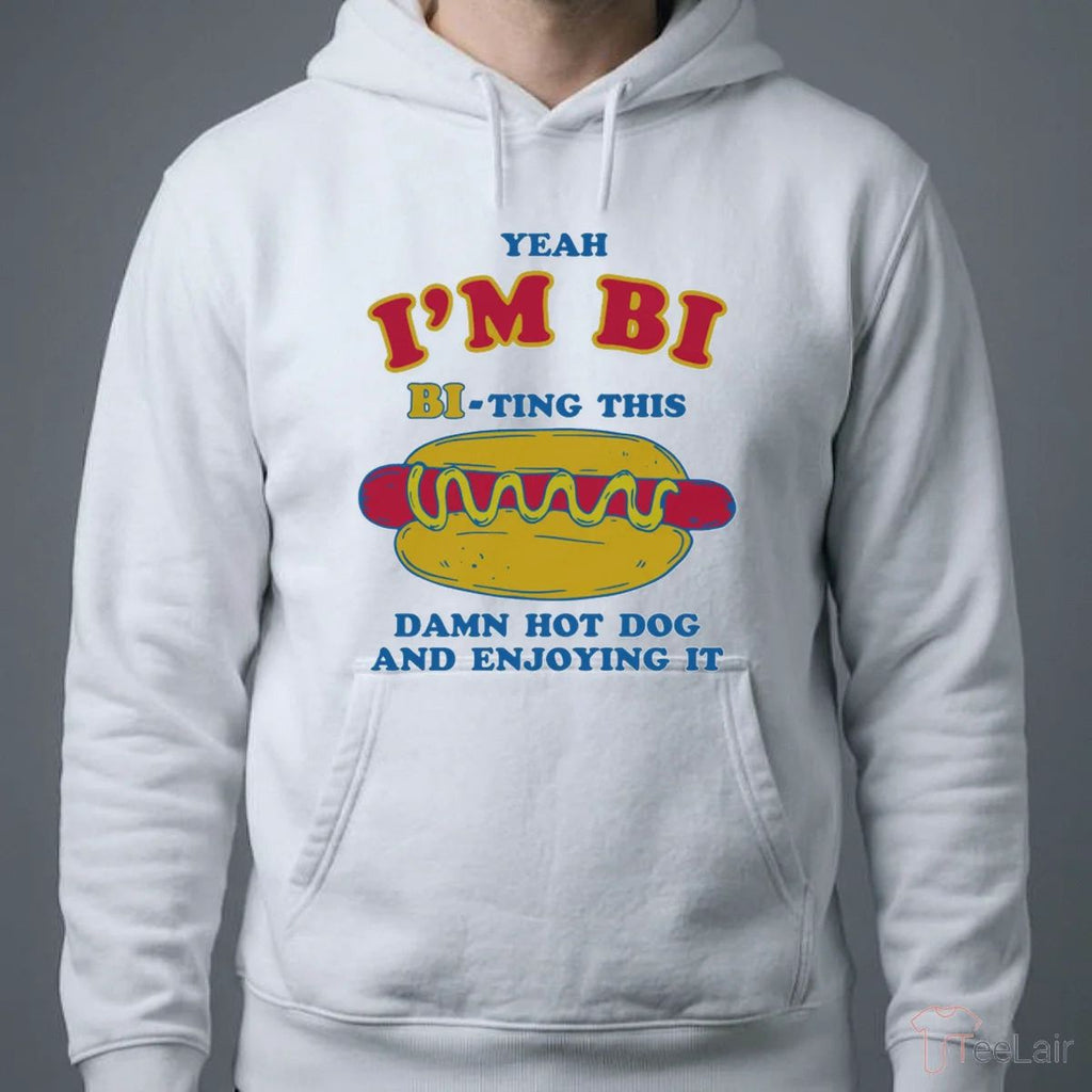 Yeah I’M Bi, Bi-Ting This Damn Hot Dog And Enjoying It Shirt