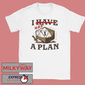 I Had A Plan D20 Shirt