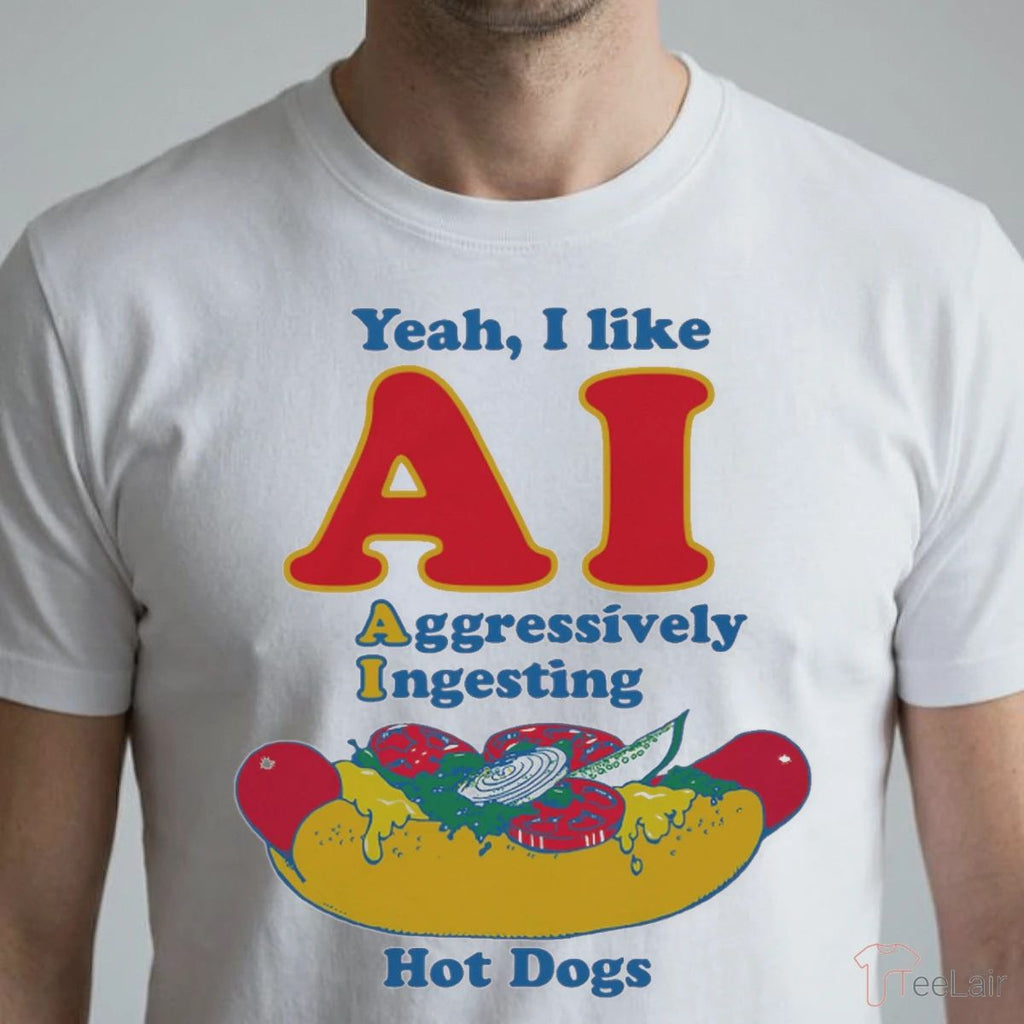 Yeah, I Like AI. Aggressively Ingesting Hot Dogs Shirt