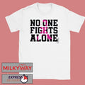Alexis Town Breast Cancer Fundraiser No One Fights Alone shirt