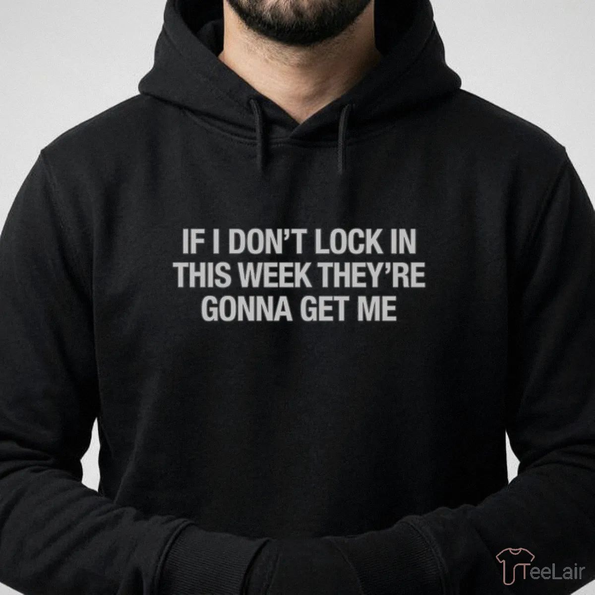 If I Don’T Lock In This Week They’Re Gonna Get Me Shirt