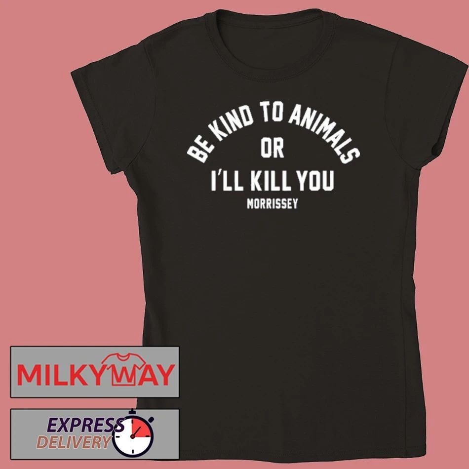 Be Kind To Animals Or I’ll Kill You Mozzerians shirt