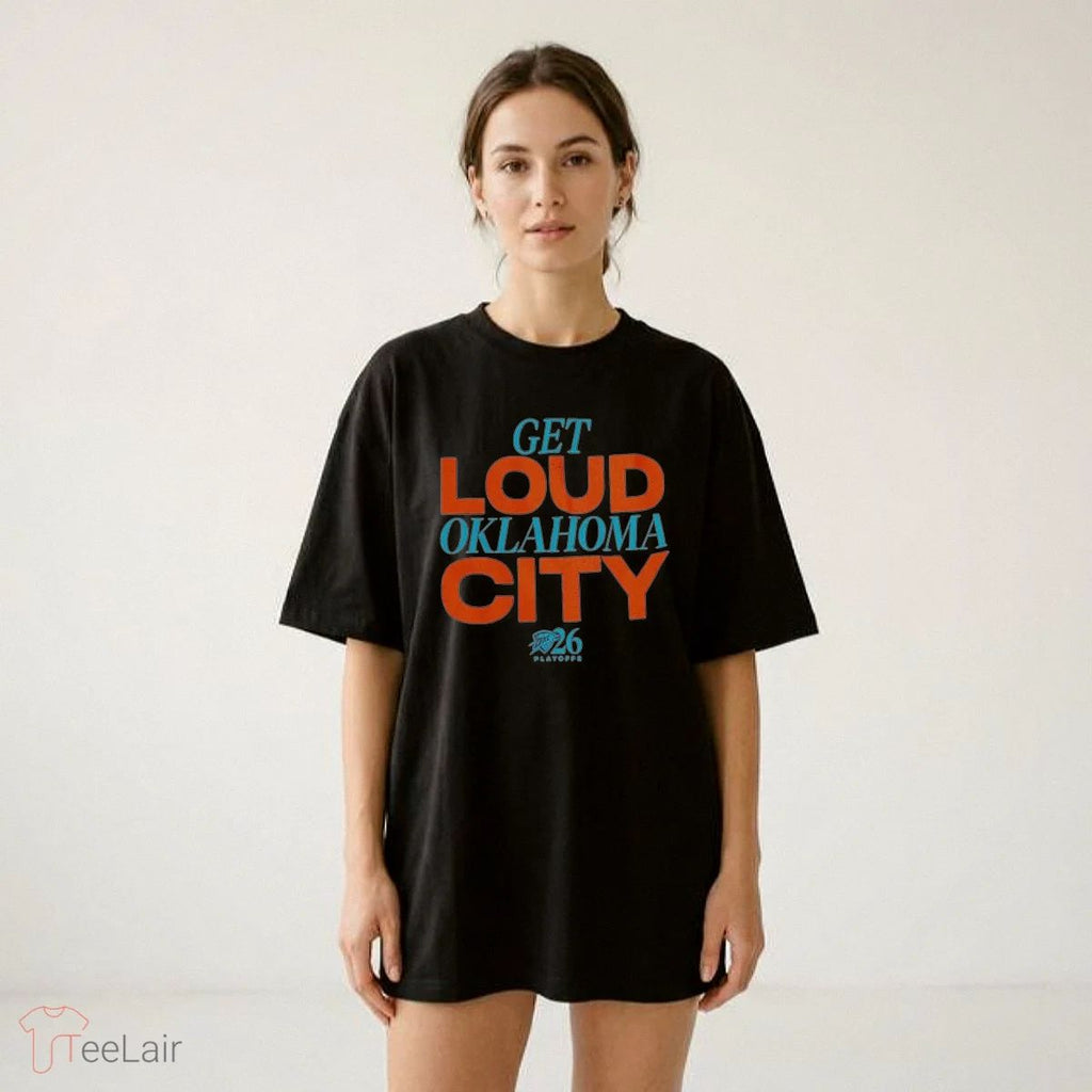 Get Loud Oklahoma City Thunder Get Ready To Get Loud For Game 2, OKC 2026 Playoffs Shirt