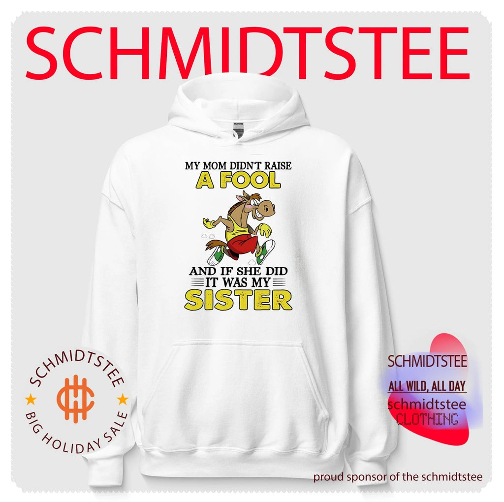 Cartoon horse my mom didn’t raise a fool and if she did it was my sister shirt