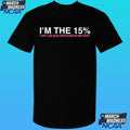 I’m The 15% That Lee Elia Mentios In Has Rant Shirt