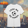 Look ma no hands soccer T-shirt