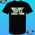 Bullshit That’s A Legal Term Shirt
