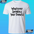 Whatever Sprinkles Your Donuts Shirt