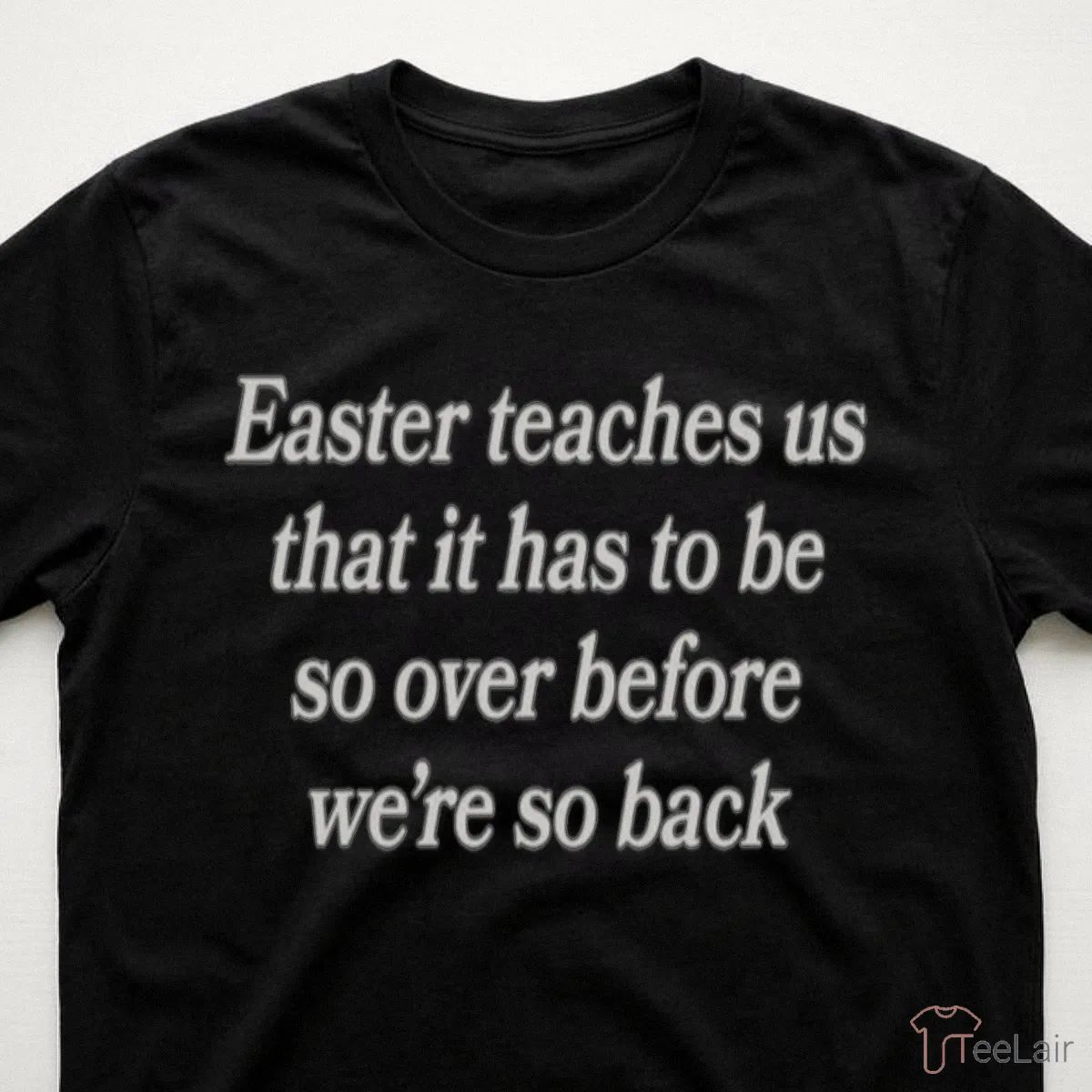 Easter Teaches Us That It Has To Be So Over Before We’Re So Back Shirt