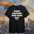 AZ35 Fudd Around And Find Out Shirt