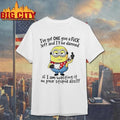 Minion Ive Got One Give A Fuck Left And Ill Be Damned If I Am Wasting It On Your Stupid Ass Funny Shirt