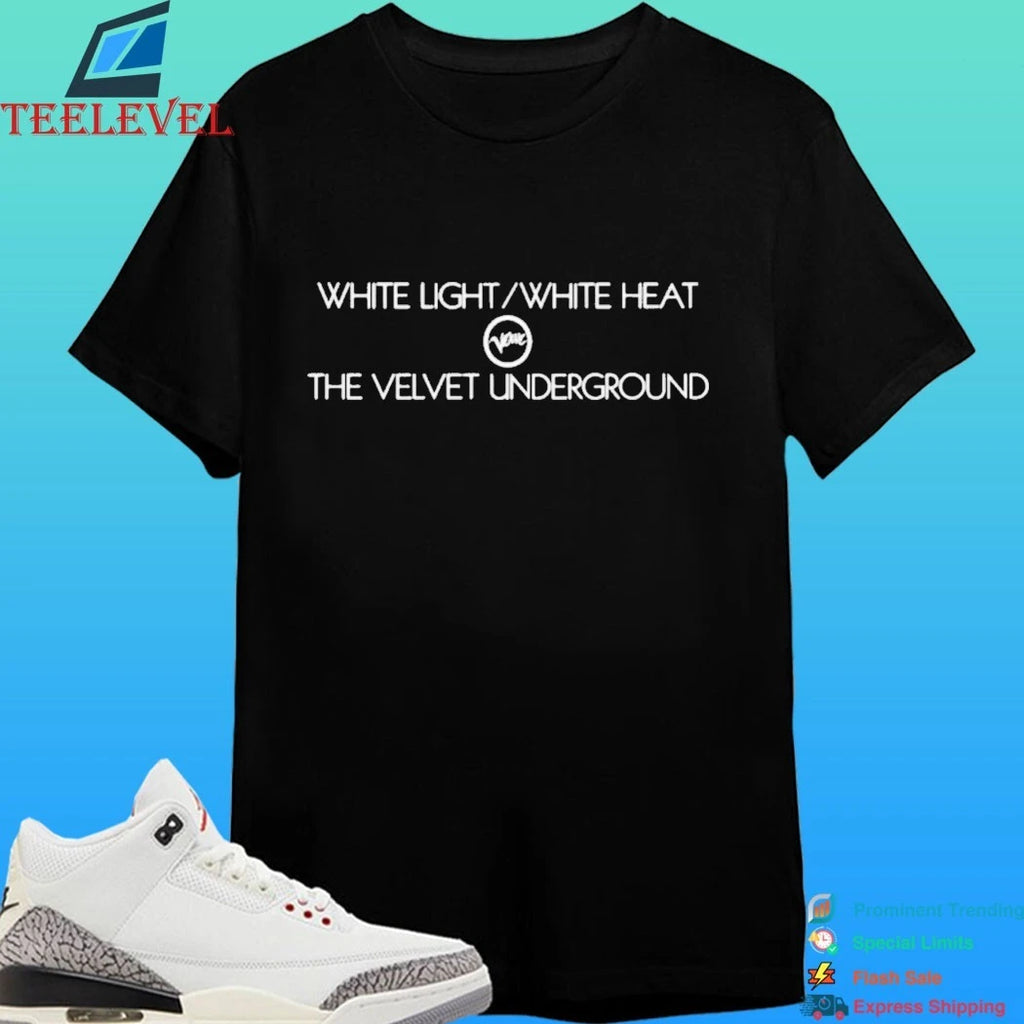 White Light White Heat The Velvet Underground Shirt