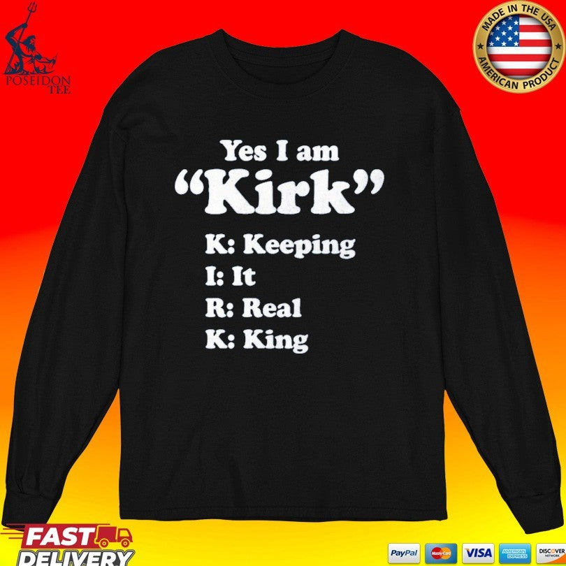 Yes I Am Kirk Keeping It Real King T-shirt