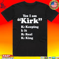 Yes I Am Kirk Keeping It Real King T-shirt