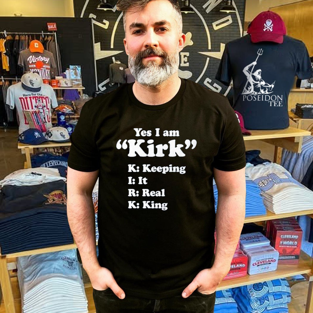 Yes I Am Kirk Keeping It Real King T-shirt