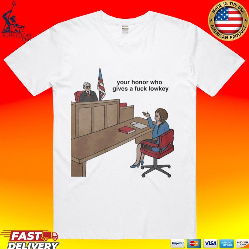 Your Honor Who Gives A Fuck Lowkey Court America T-shirt